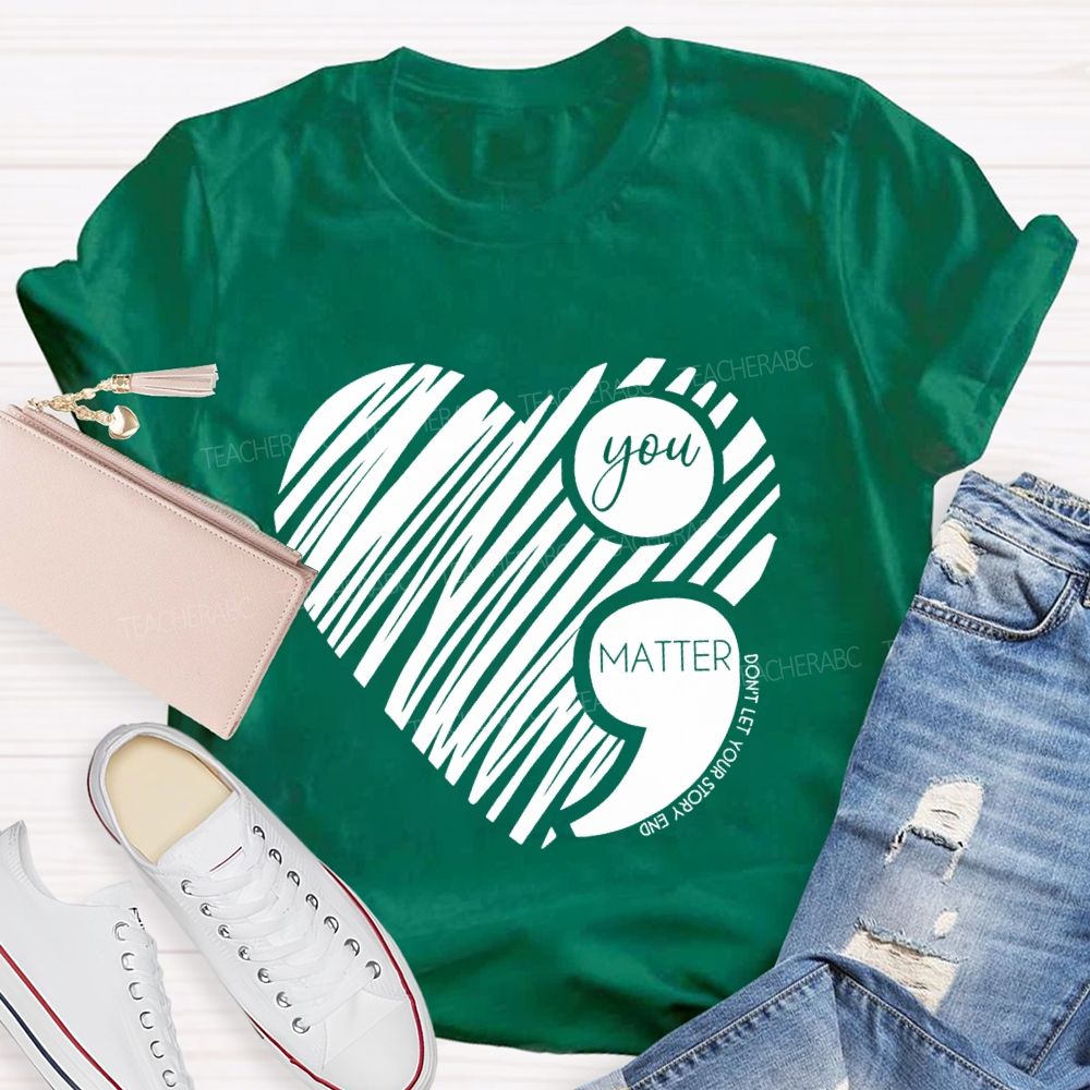 Your Matter Don't Let Your Story End Mental Health T-Shirt