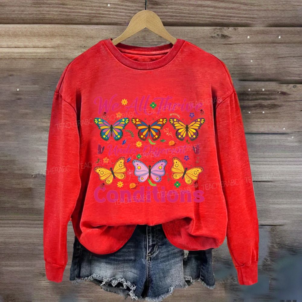 We All Thrive Under Different Conditions Different Butterfly Sweatshirt