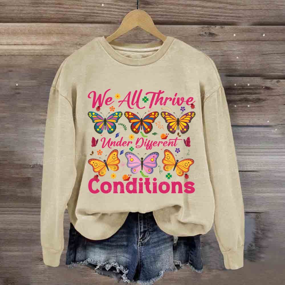 We All Thrive Under Different Conditions Different Butterfly Sweatshirt