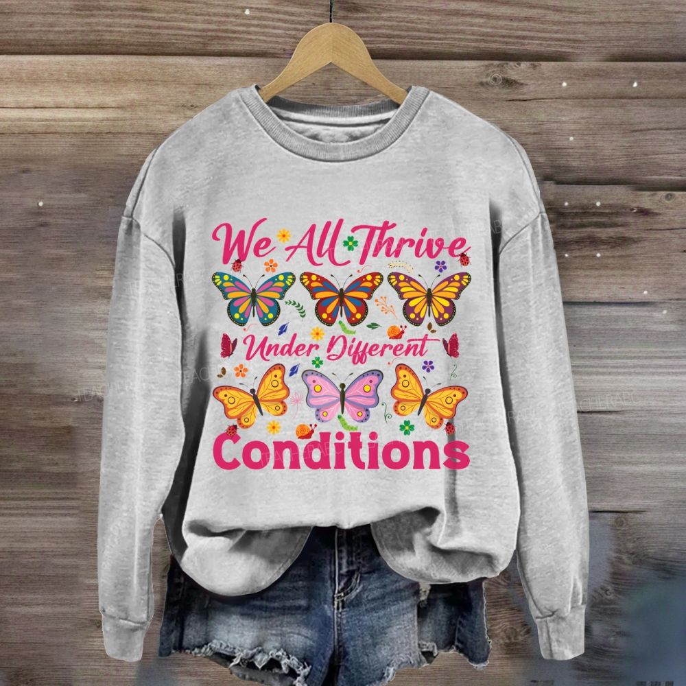 We All Thrive Under Different Conditions Different Butterfly Sweatshirt