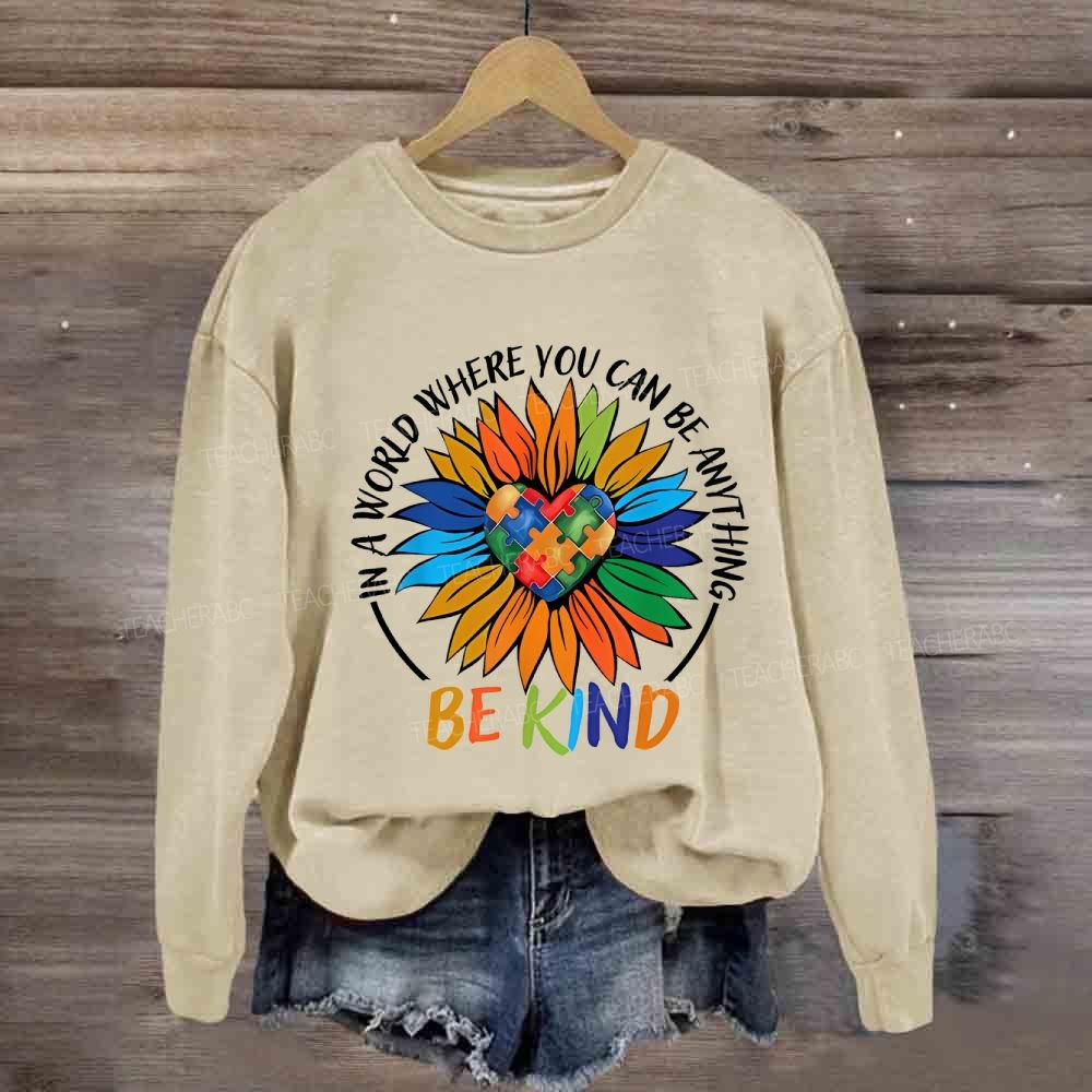 Colorful Heart In A World Where You Can Be Anything Be Kind Sunflower Sweatshirt