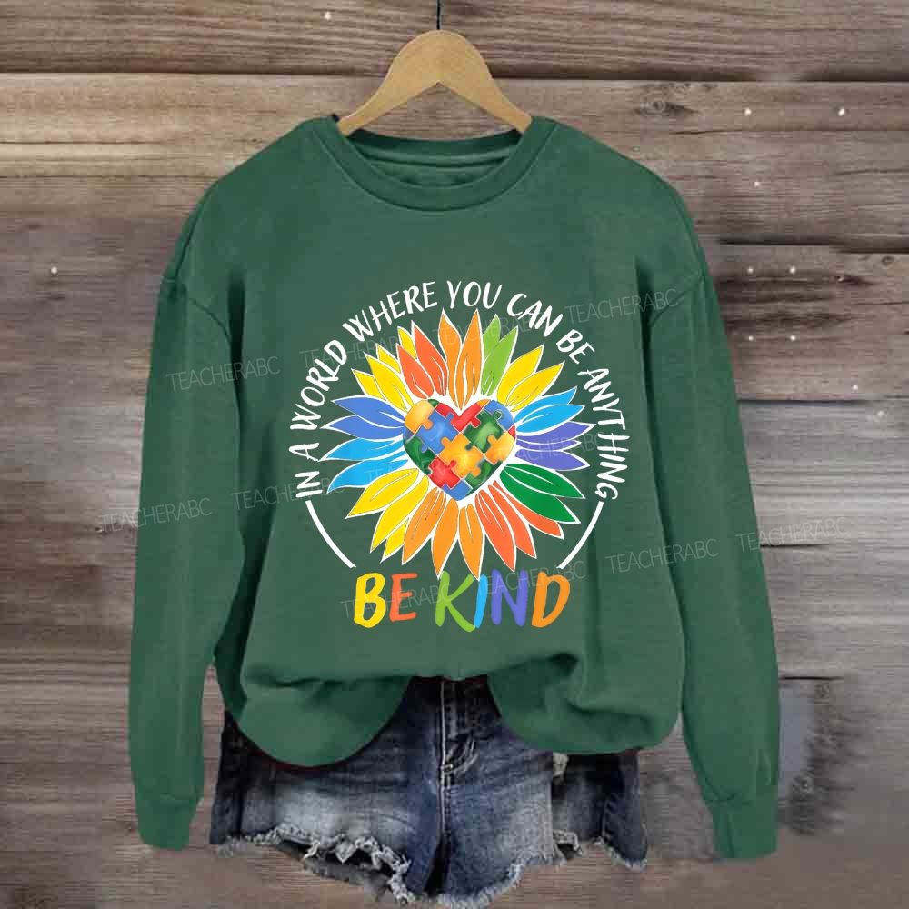 Colorful Heart In A World Where You Can Be Anything Be Kind Sunflower Sweatshirt