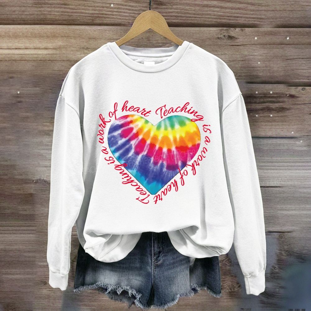 Teaching Is A Work Of Heart Colorful Heart Sweatshirt
