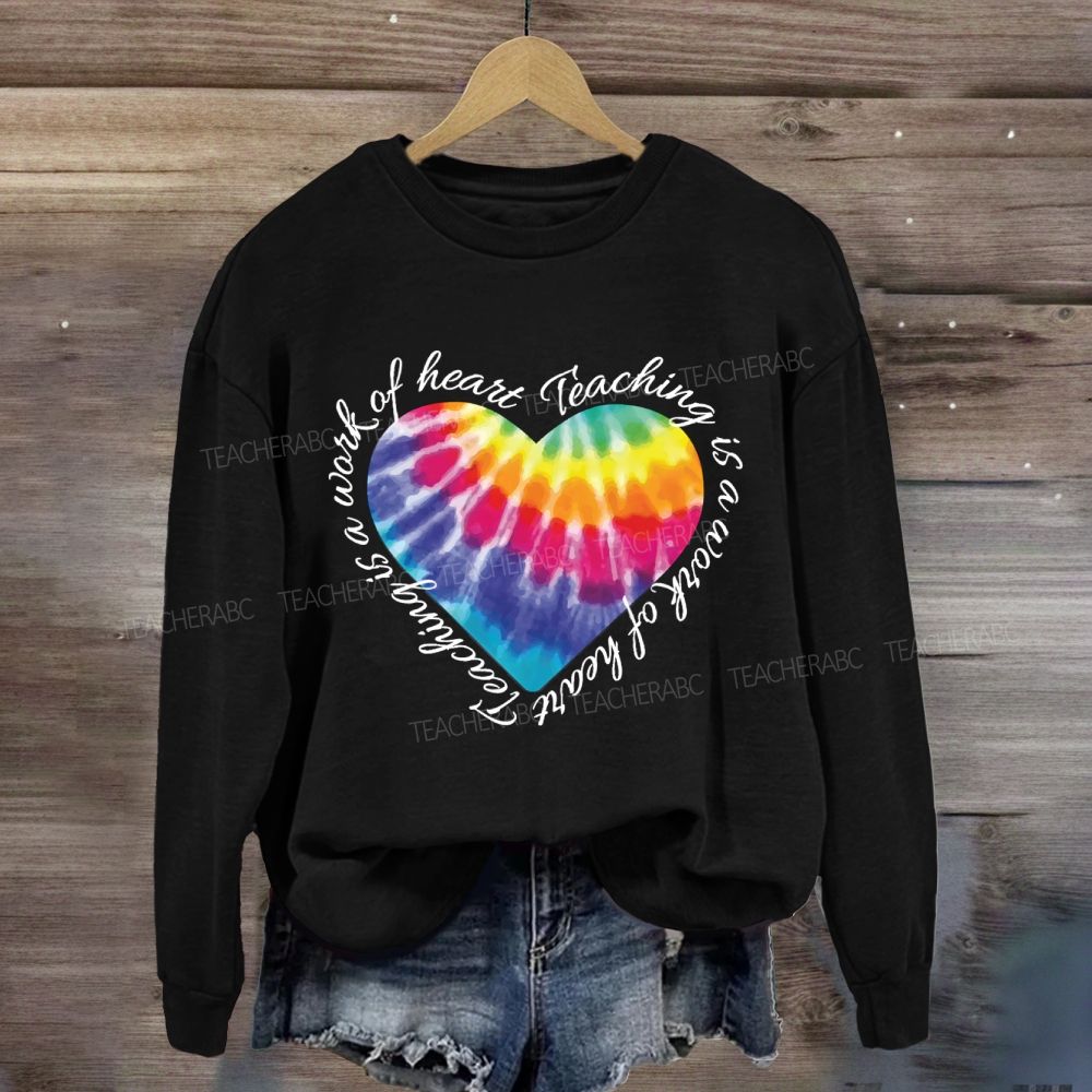 Teaching Is A Work Of Heart Colorful Heart Sweatshirt