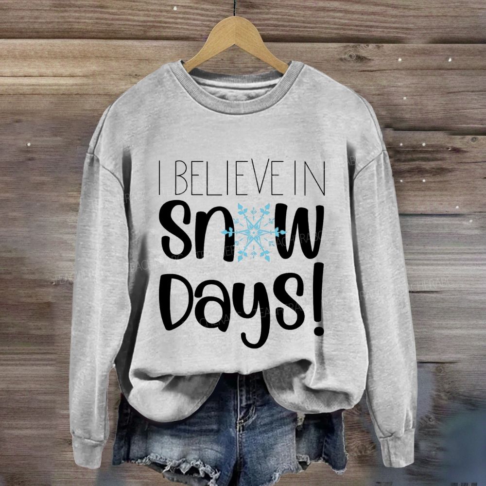 I Believe In Snow Days Sweatshirt