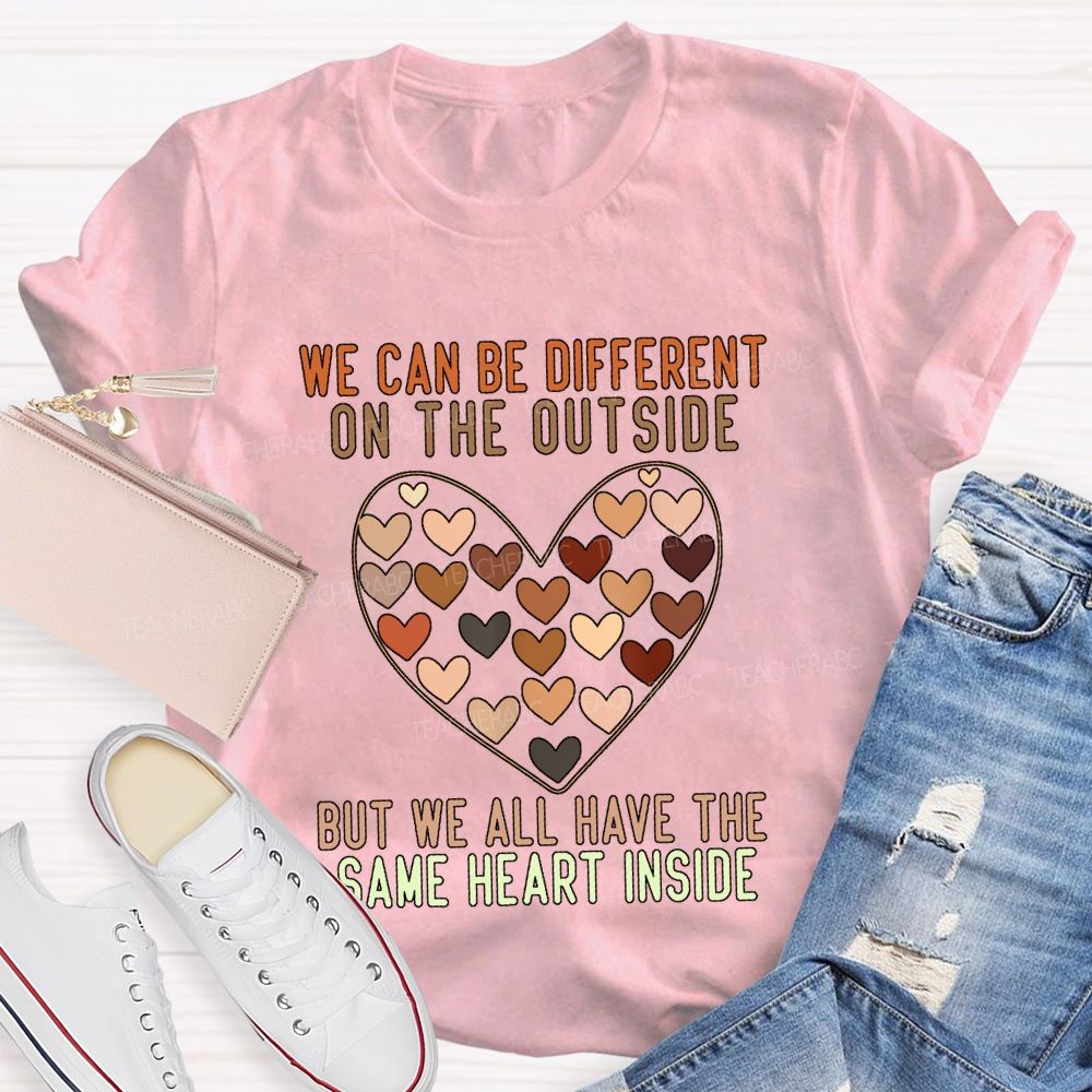 We Can Be Different On The Outside But We All Have The Same Heart Inside T-shirt