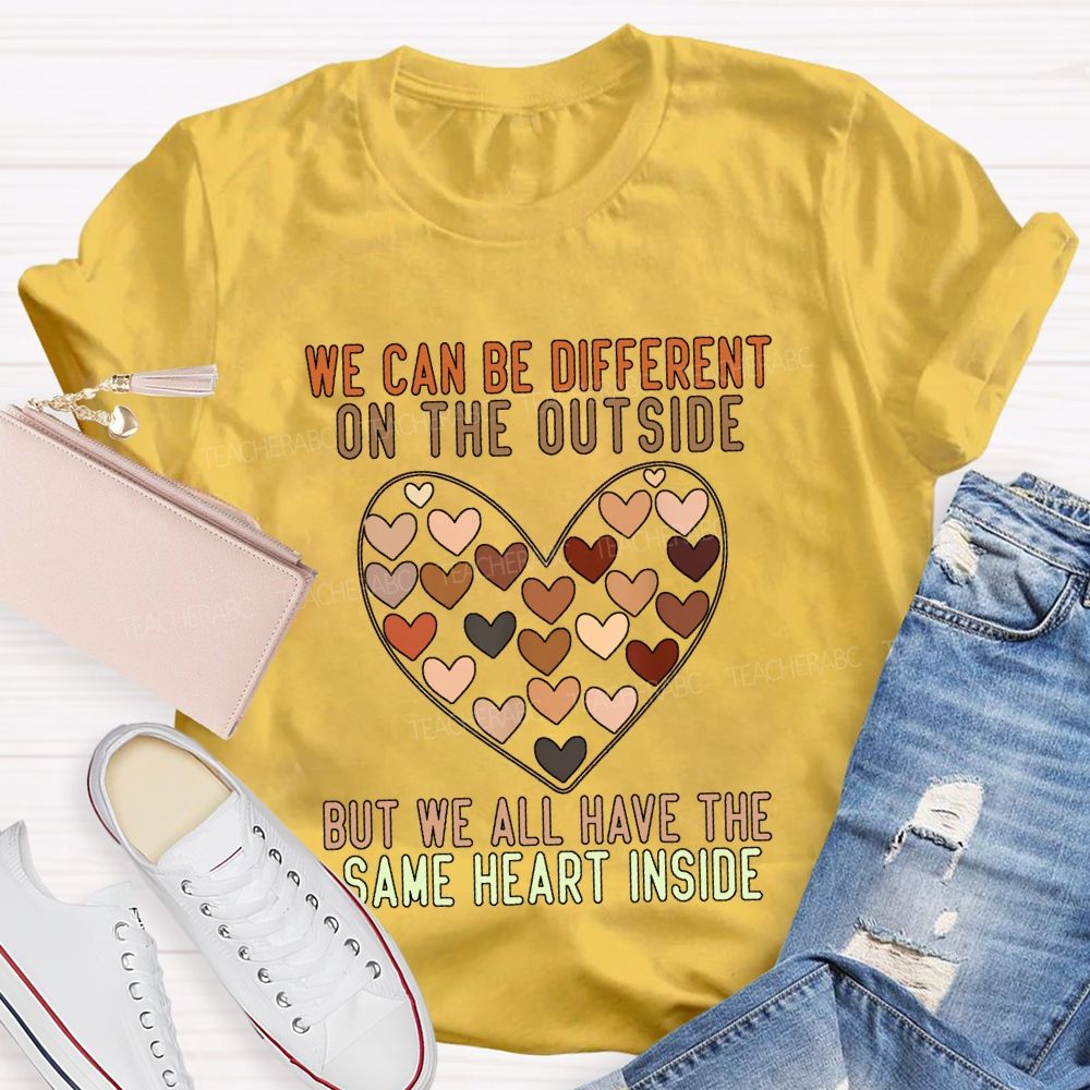 We Can Be Different On The Outside But We All Have The Same Heart Inside T-shirt