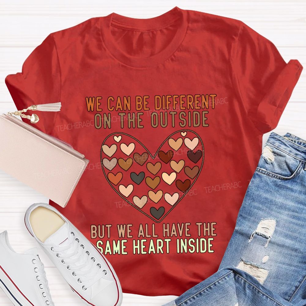 We Can Be Different On The Outside But We All Have The Same Heart Inside T-shirt