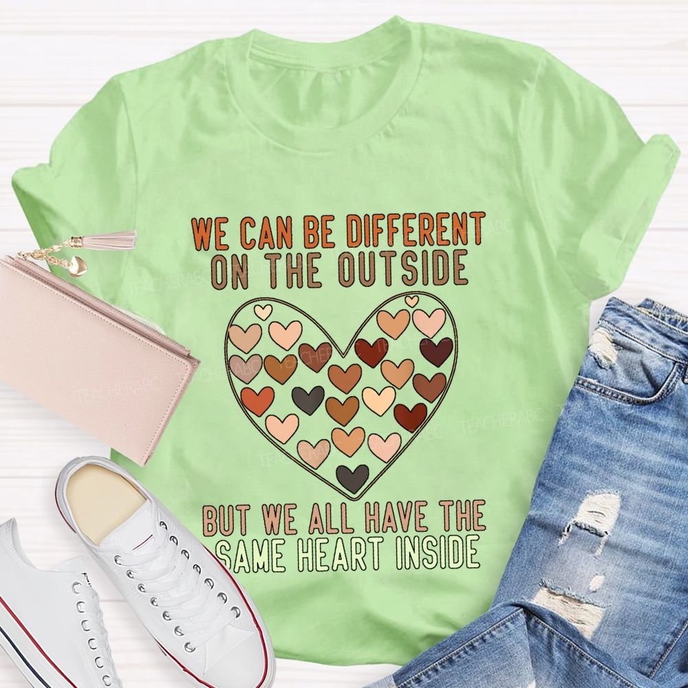 We Can Be Different On The Outside But We All Have The Same Heart Inside T-shirt