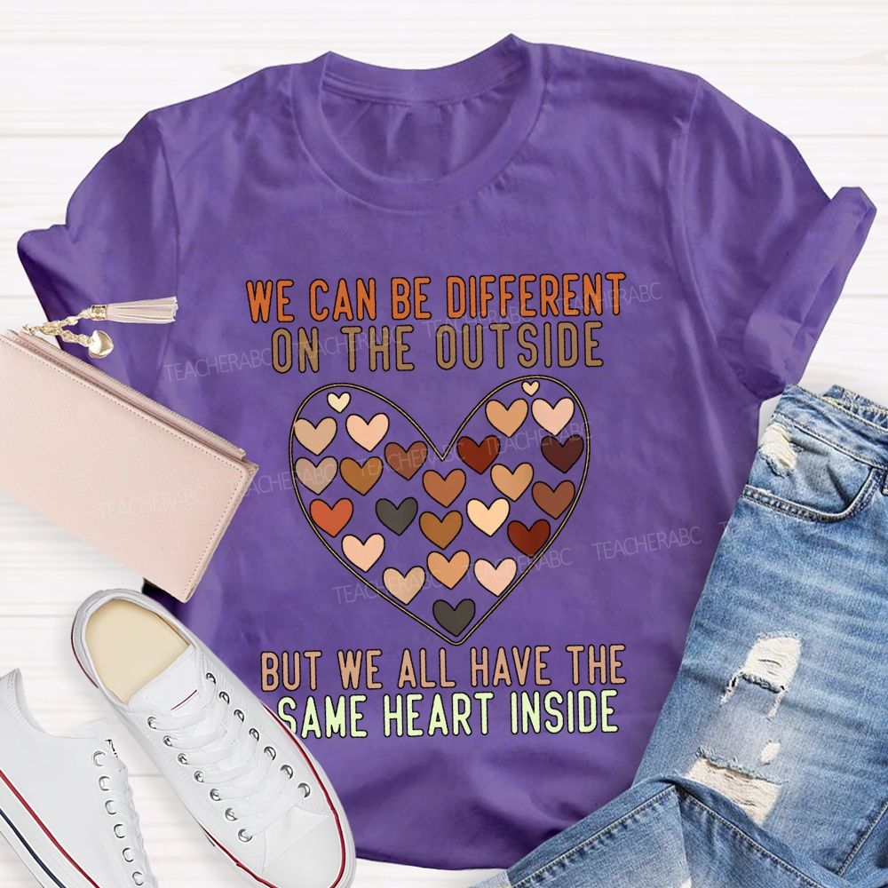 We Can Be Different On The Outside But We All Have The Same Heart Inside T-shirt