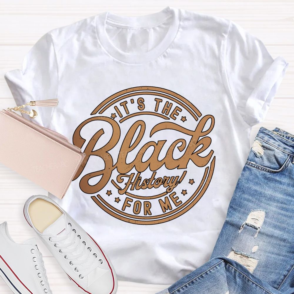 It'S The Black History For Me T-shirt