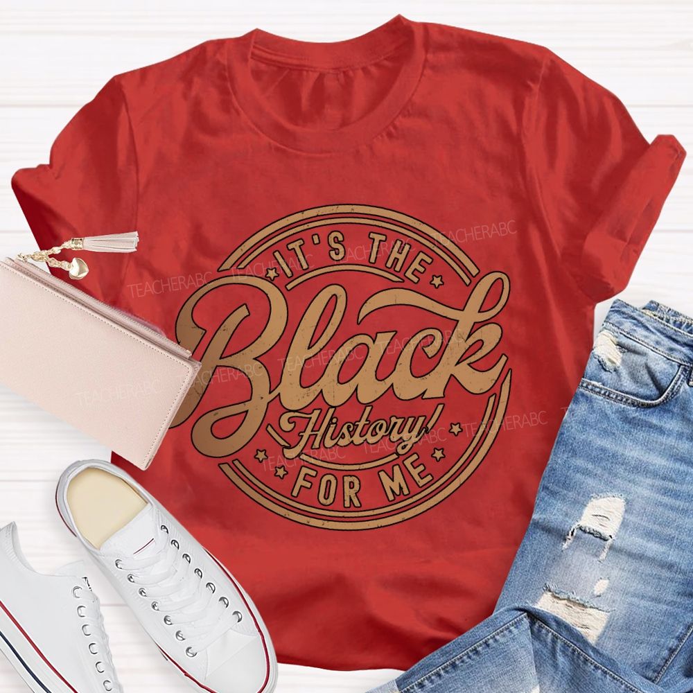 It'S The Black History For Me T-shirt