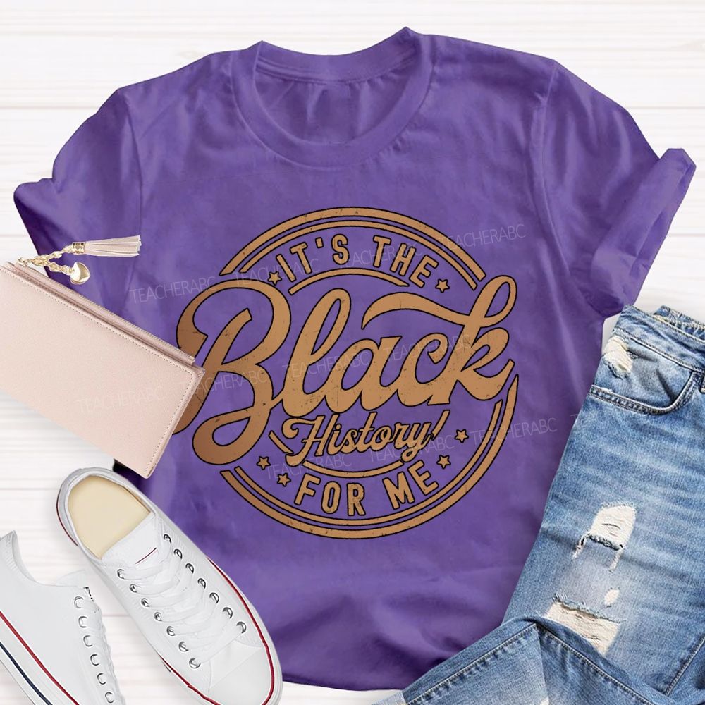 It'S The Black History For Me T-shirt