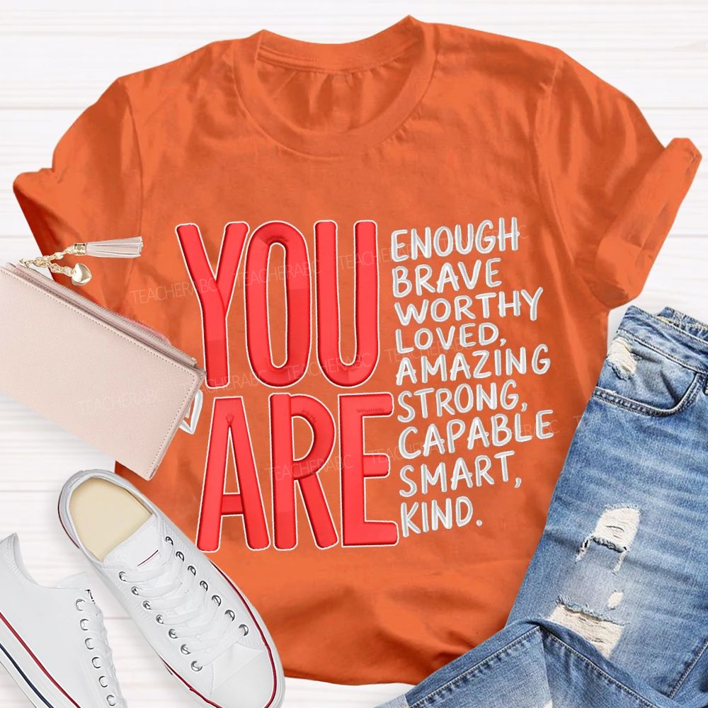 You Are Enough Brave Worthy Loved Amazing Strong Capable Smart Kind T-shirt
