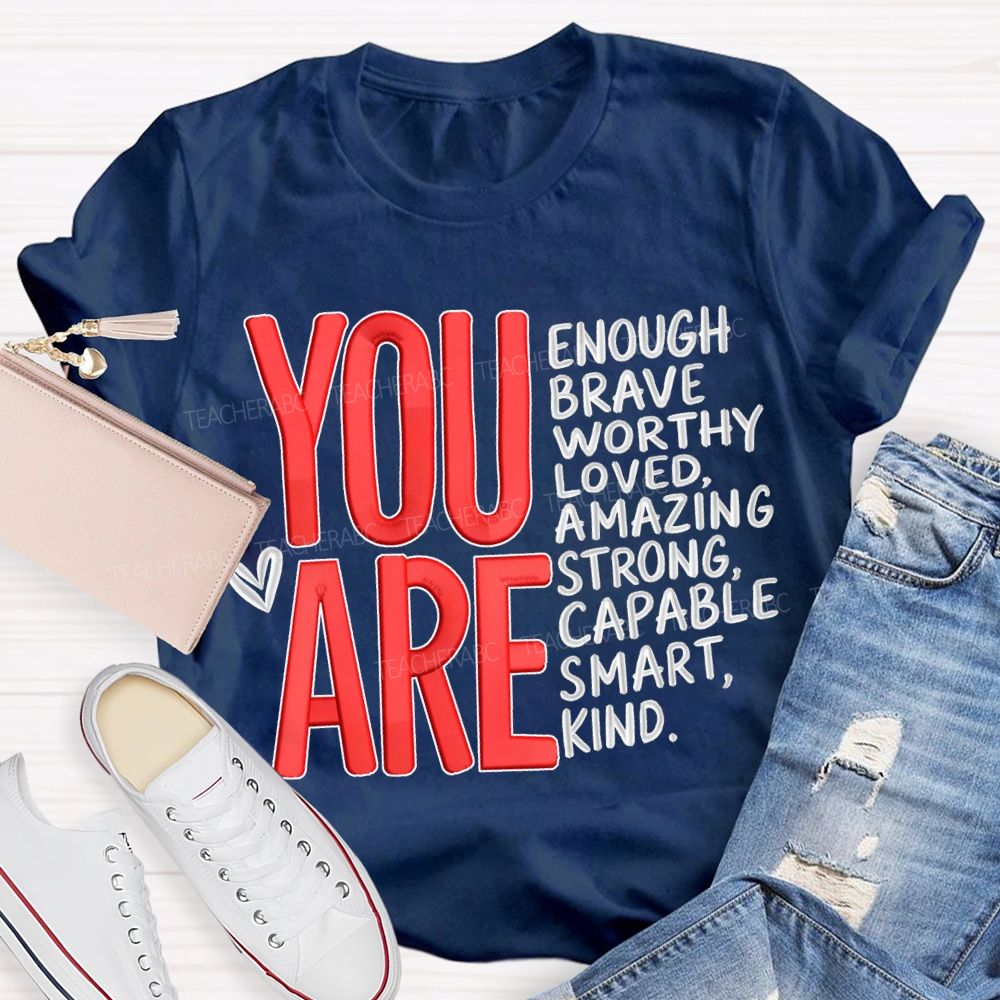 You Are Enough Brave Worthy Loved Amazing Strong Capable Smart Kind T-shirt