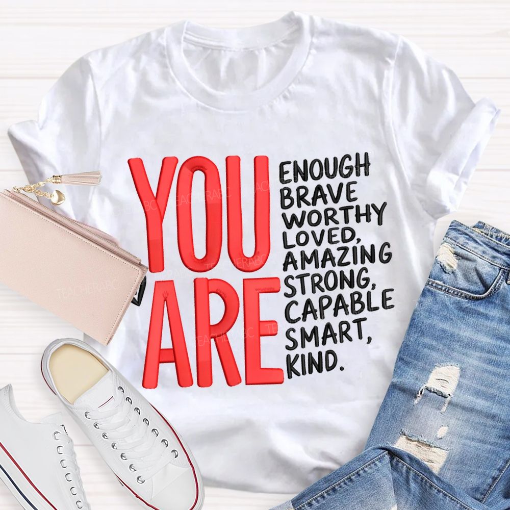 You Are Enough Brave Worthy Loved Amazing Strong Capable Smart Kind T-shirt