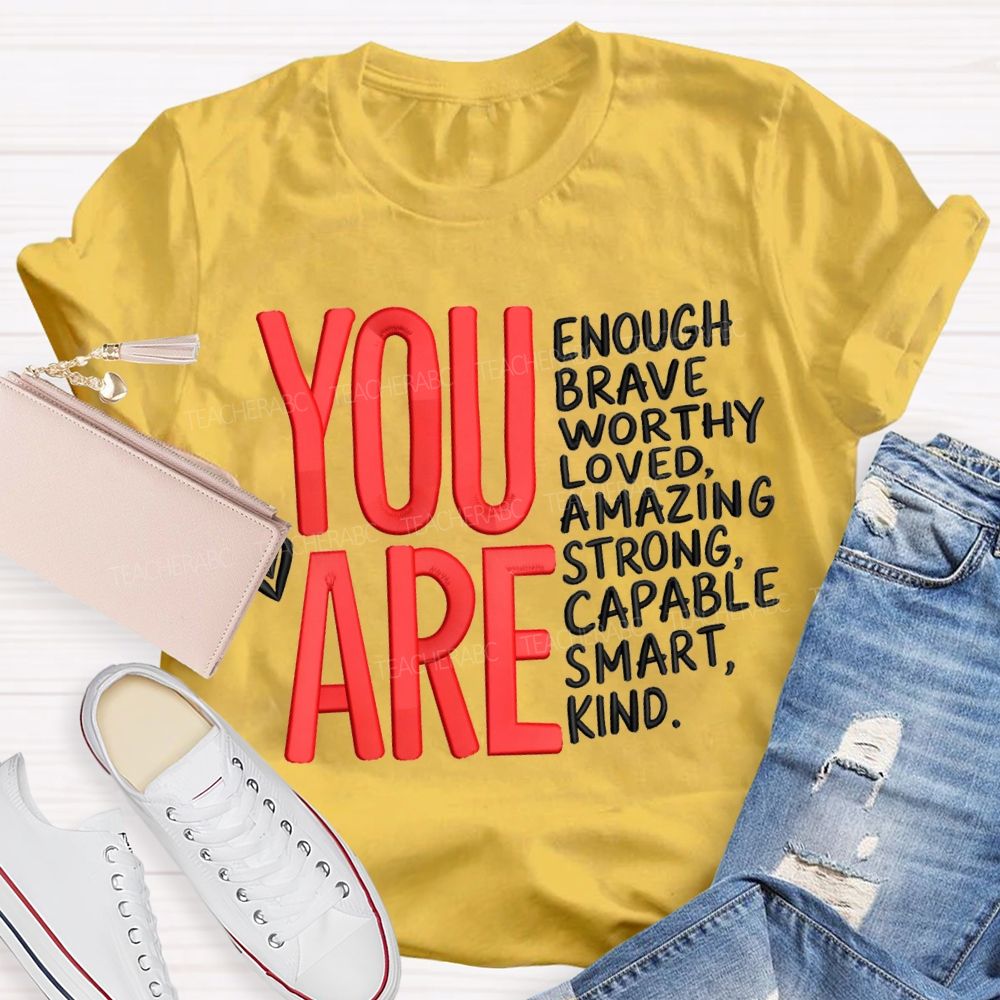 You Are Enough Brave Worthy Loved Amazing Strong Capable Smart Kind T-shirt