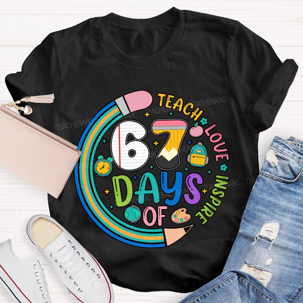 67 Days Of Teach Love Inspire T-shirt