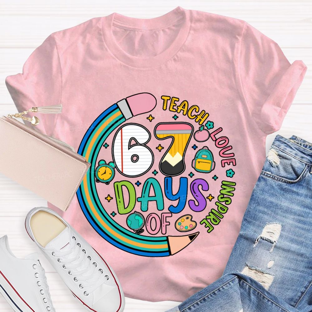 67 Days Of Teach Love Inspire T-shirt