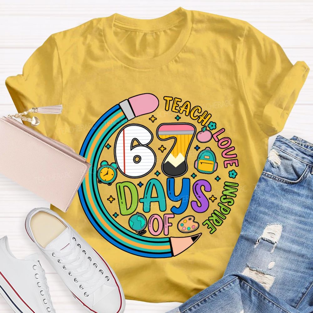 67 Days Of Teach Love Inspire T-shirt