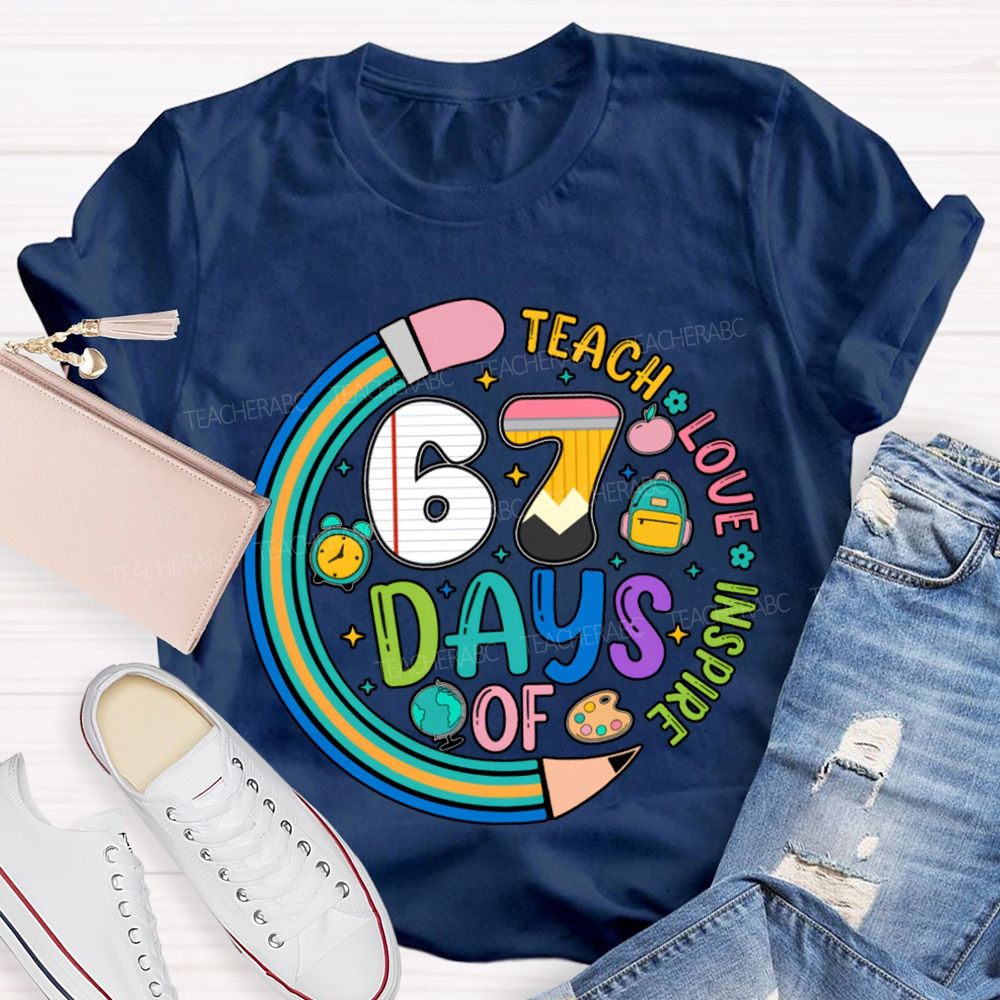 67 Days Of Teach Love Inspire T-shirt