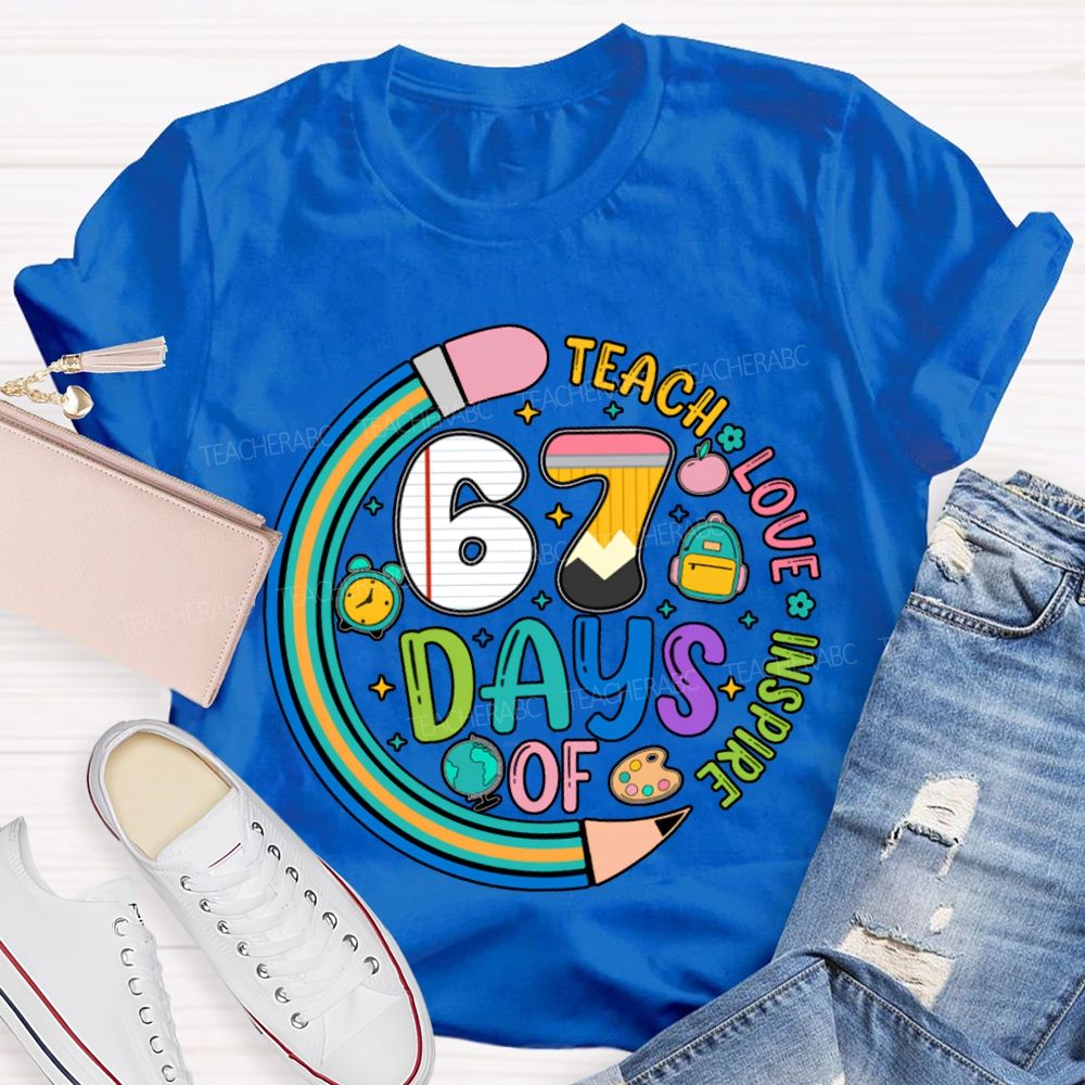 67 Days Of Teach Love Inspire T-shirt
