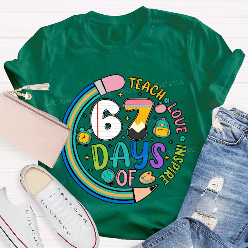 67 Days Of Teach Love Inspire T-shirt