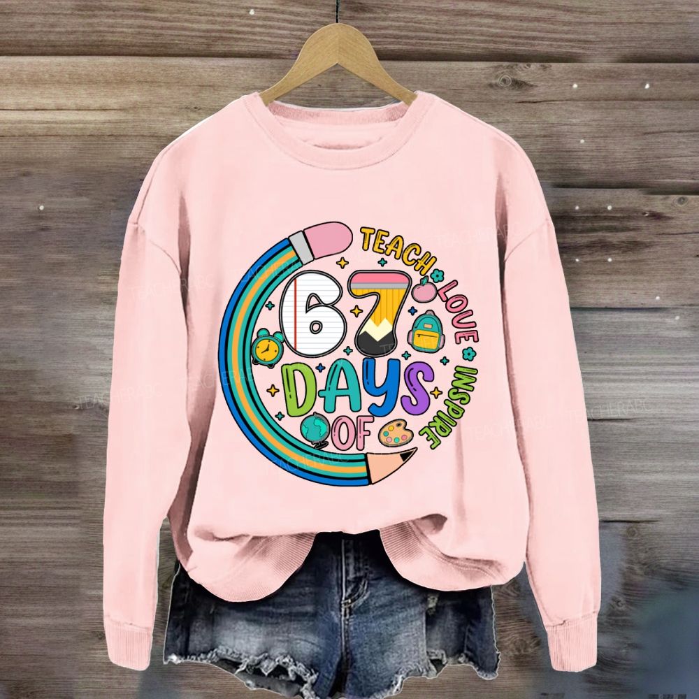 Teach Love Inspire 67 Days Sweatshirt