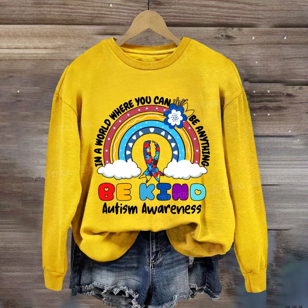 Be Kind In A World Where You Can Be Anything Autism Awareness Rainbow Sweatshirt