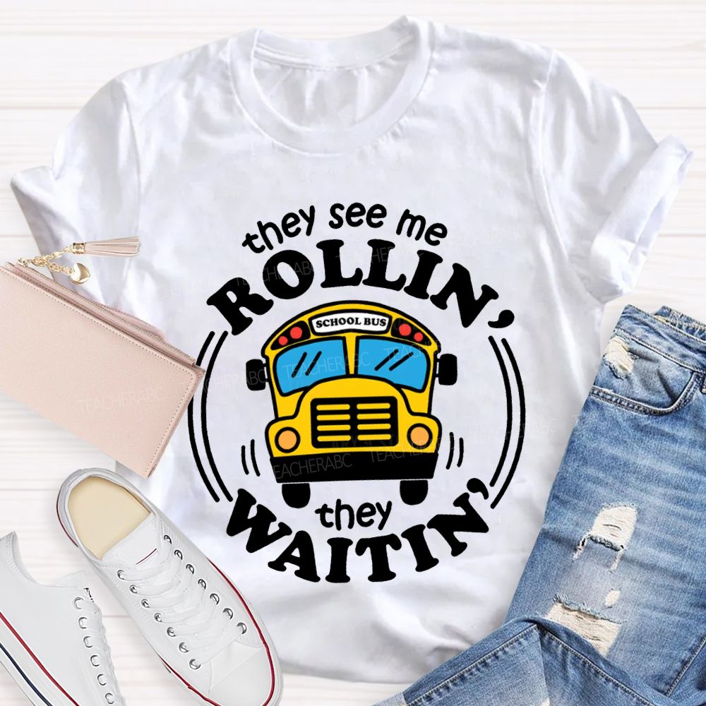 They See Me Rollin School Bus They Waitin T-shirt