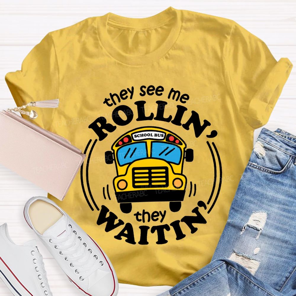 They See Me Rollin School Bus They Waitin T-shirt
