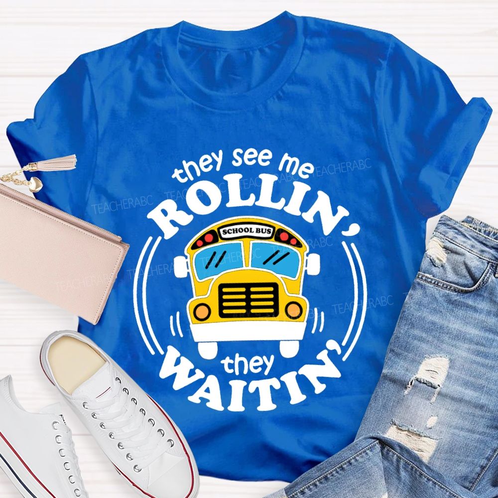 They See Me Rollin School Bus They Waitin T-shirt