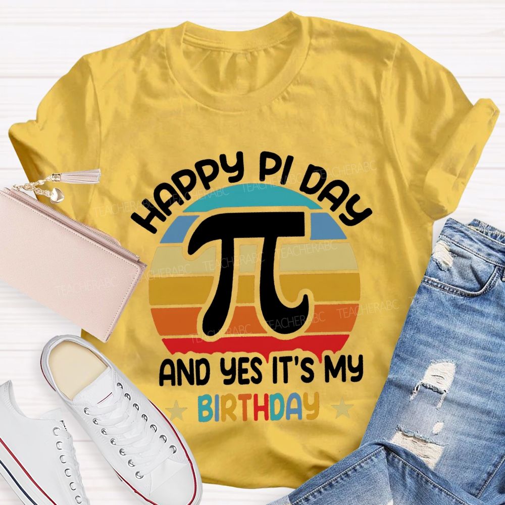 Happy Pi Day Pi And Yes It'S My Birthday T-shirt