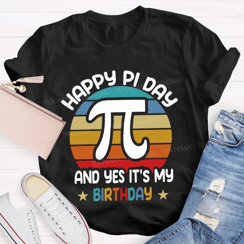 Happy Pi Day Pi And Yes It'S My Birthday T-shirt