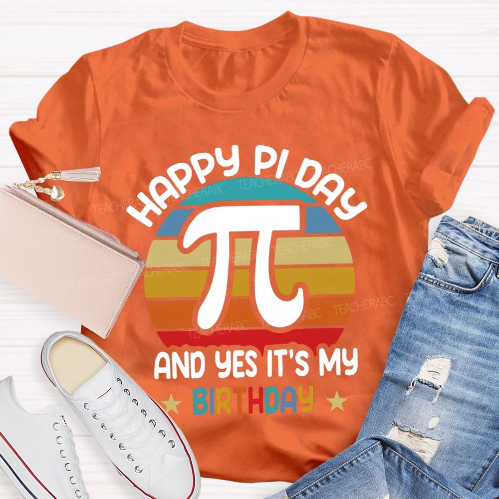 Happy Pi Day Pi And Yes It'S My Birthday T-shirt