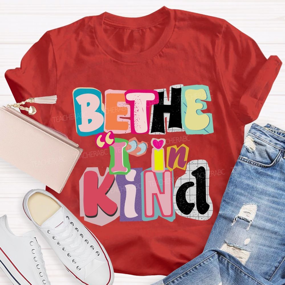 Be The I In Kind T-shirt