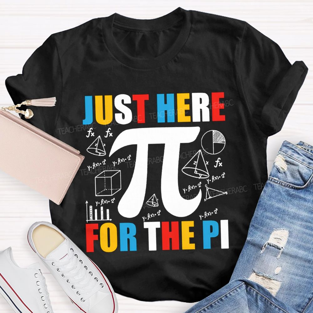 Just Here For The Pi Math Teacher T-shirt