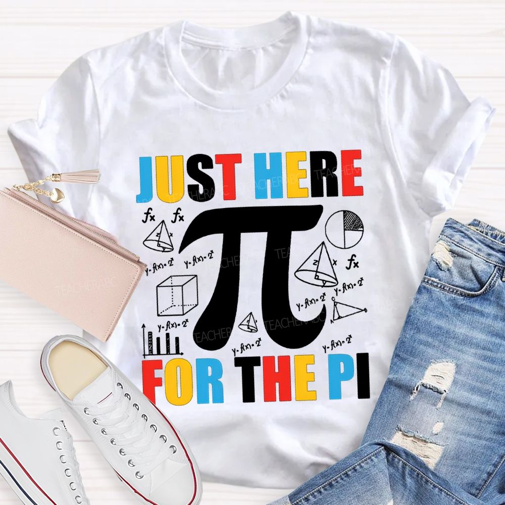 Just Here For The Pi Math Teacher T-shirt