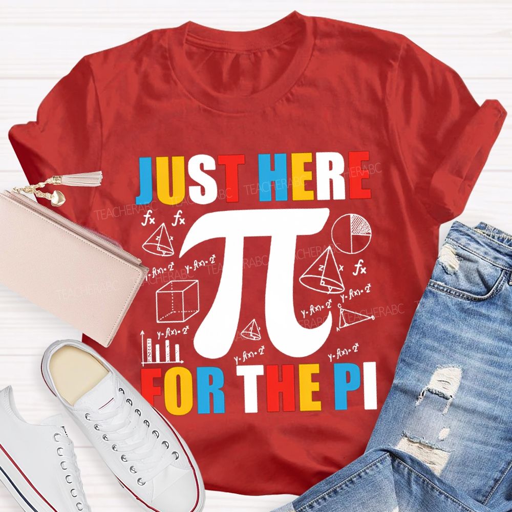 Just Here For The Pi Math Teacher T-shirt