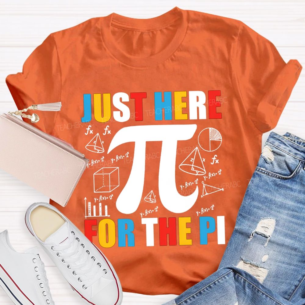 Just Here For The Pi Math Teacher T-shirt