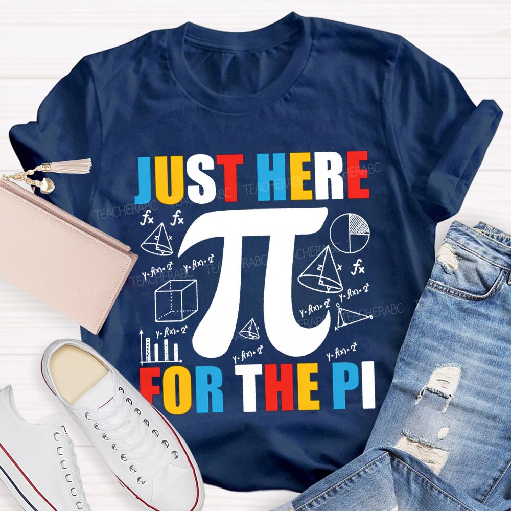 Just Here For The Pi Math Teacher T-shirt