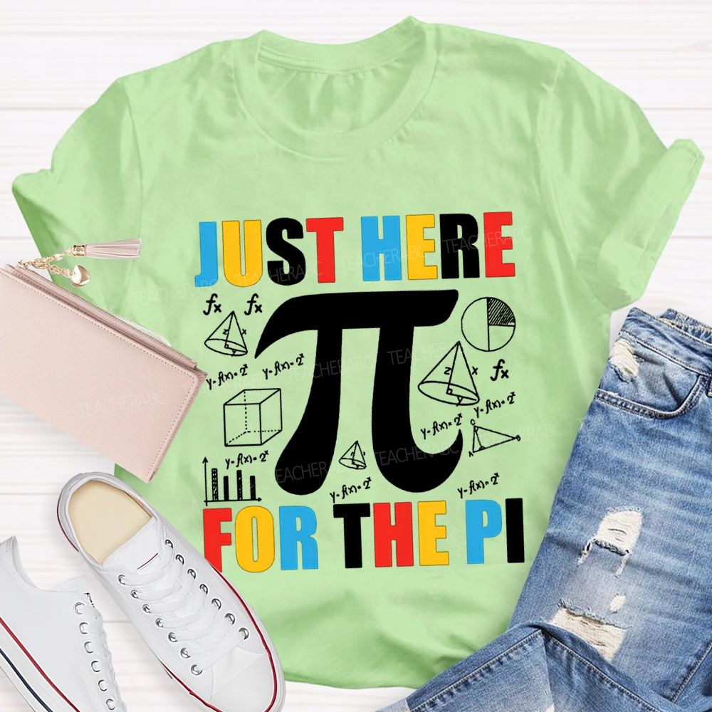 Just Here For The Pi Math Teacher T-shirt