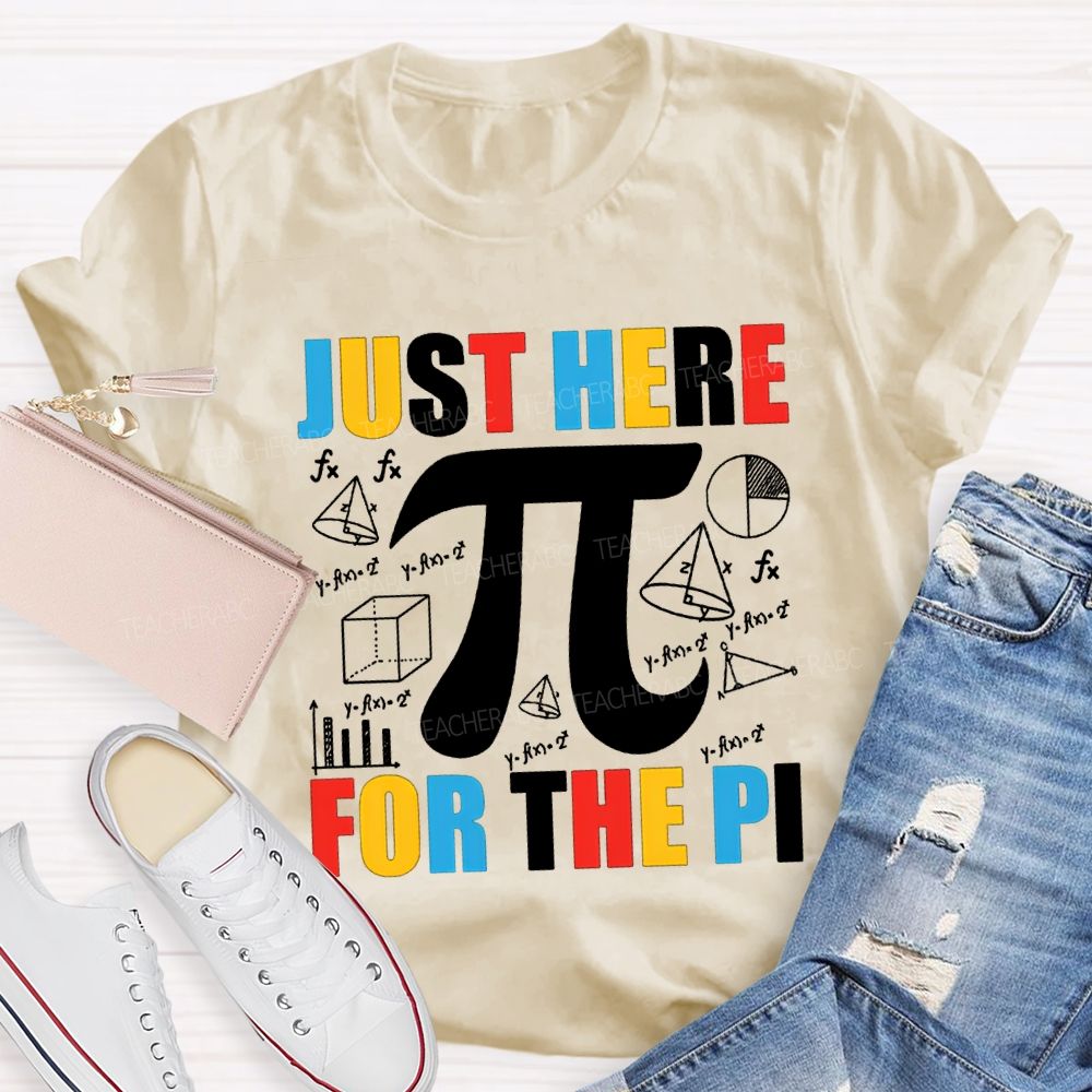 Just Here For The Pi Math Teacher T-shirt