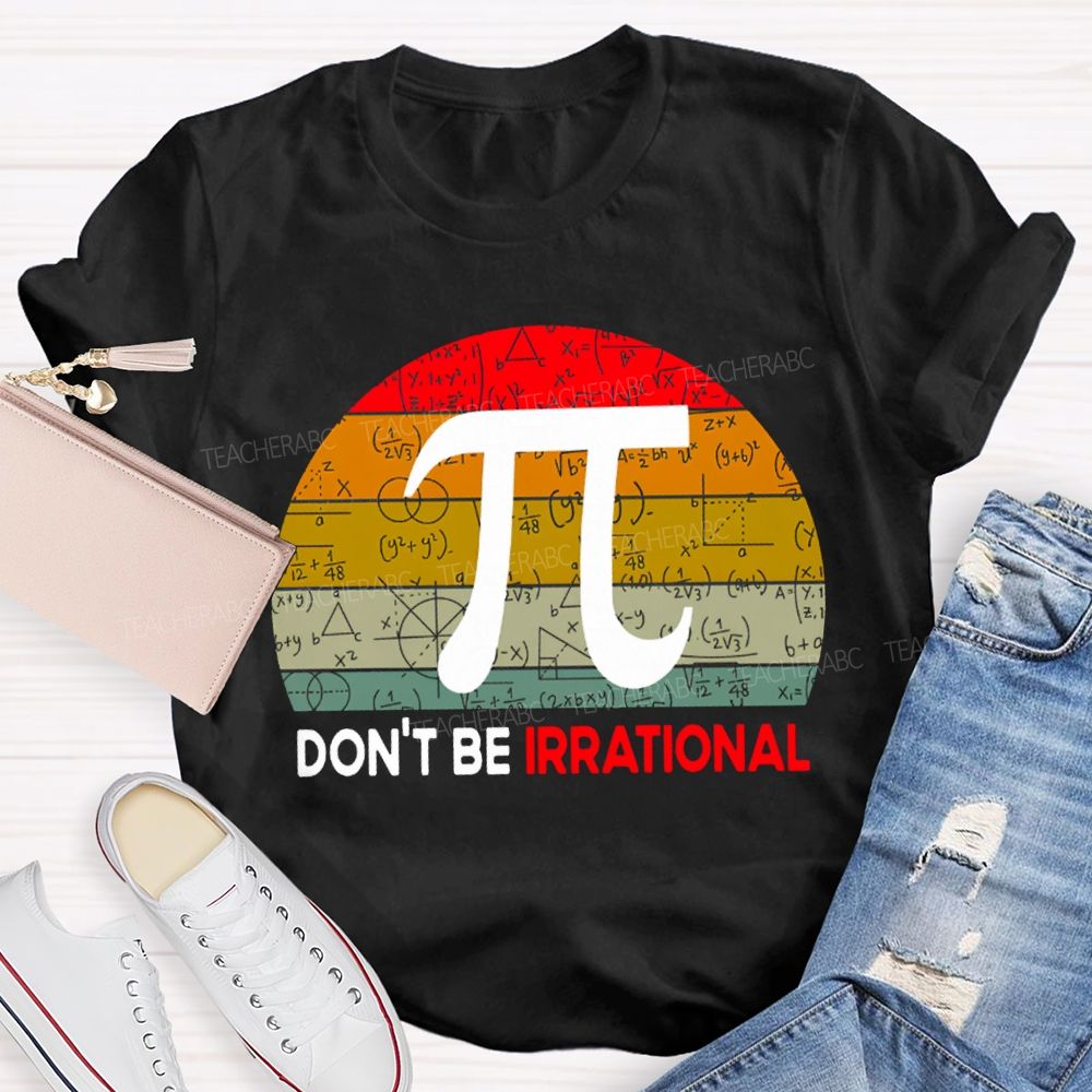 Don'T Be Irrational Doing Math Problems T-shirt