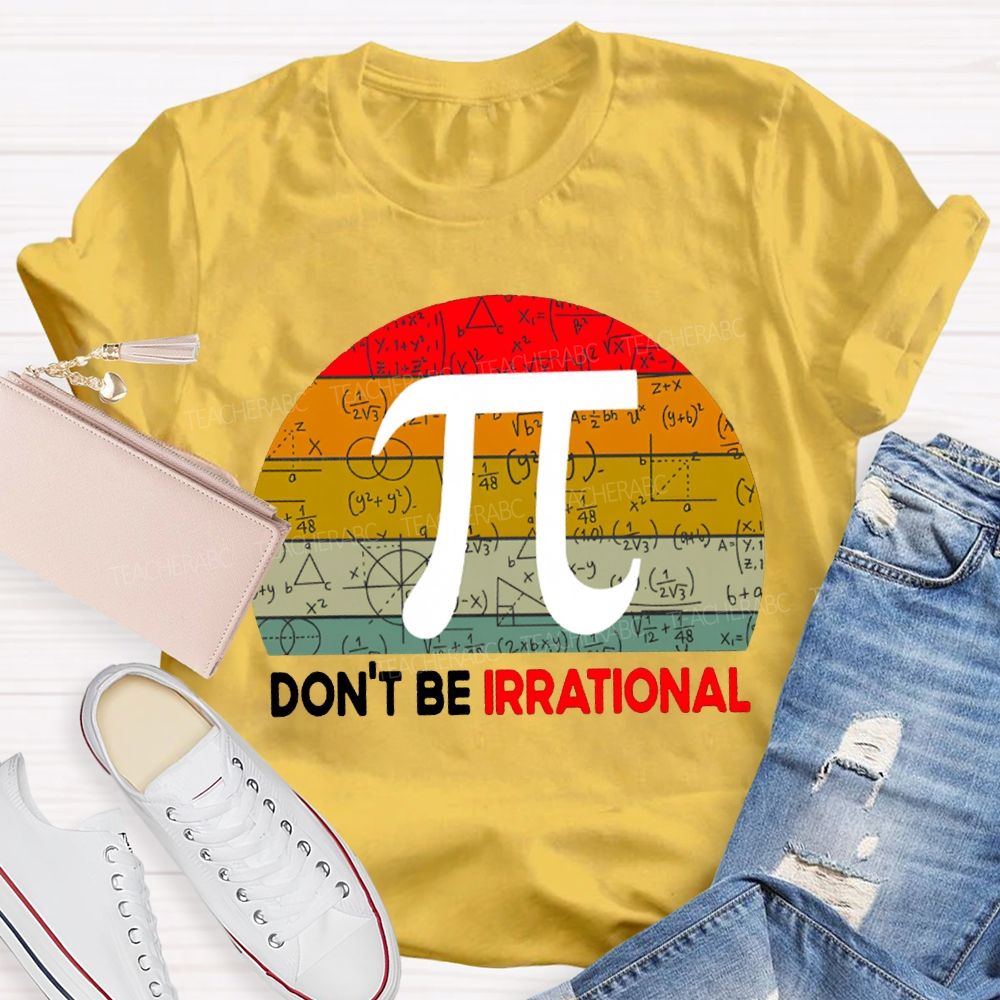 Don'T Be Irrational Doing Math Problems T-shirt