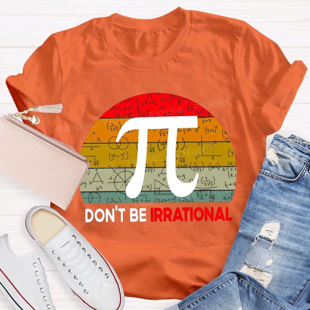 Don'T Be Irrational Doing Math Problems T-shirt