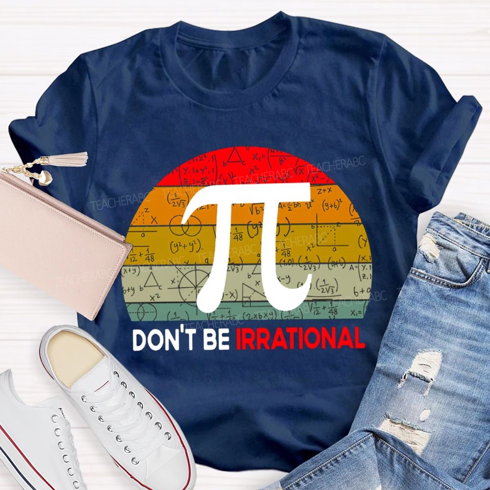 Don'T Be Irrational Doing Math Problems T-shirt