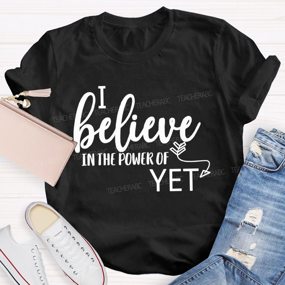 I Believe In The Power Of Yet Healthy Growth T-shirt