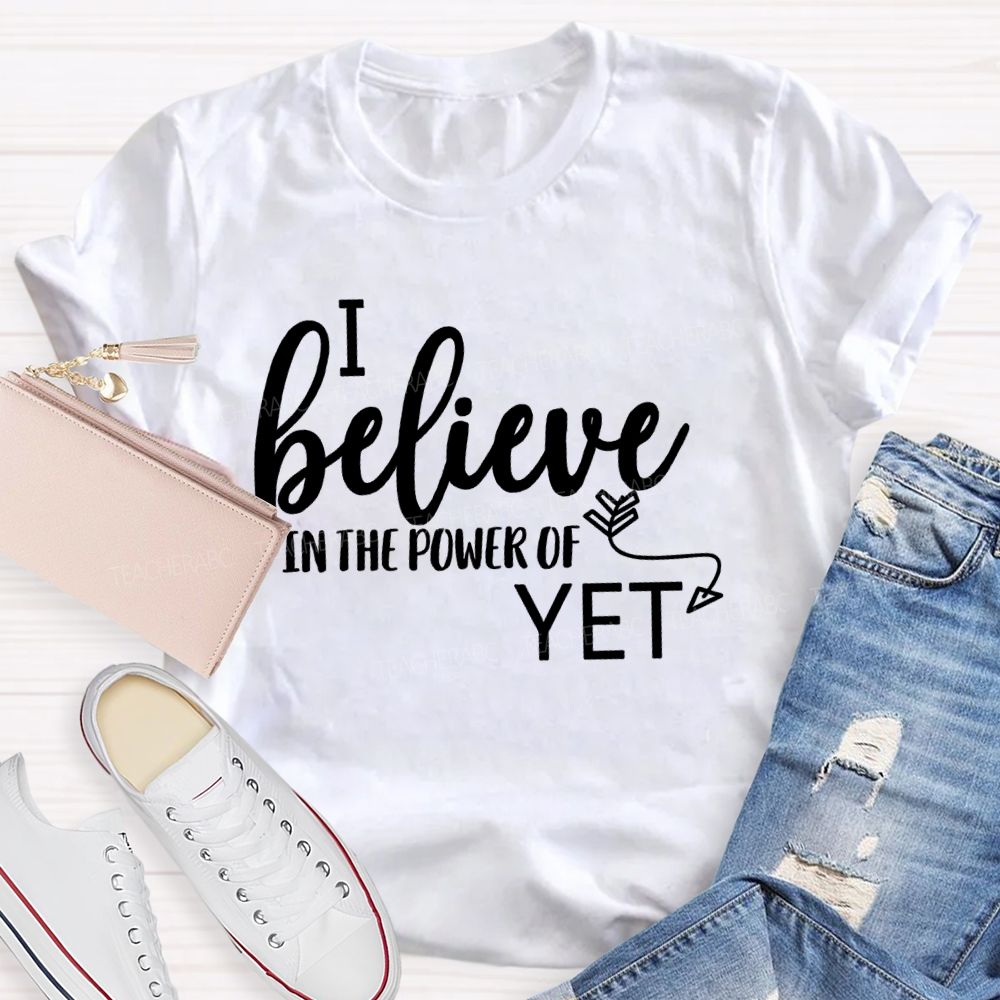 I Believe In The Power Of Yet Healthy Growth T-shirt