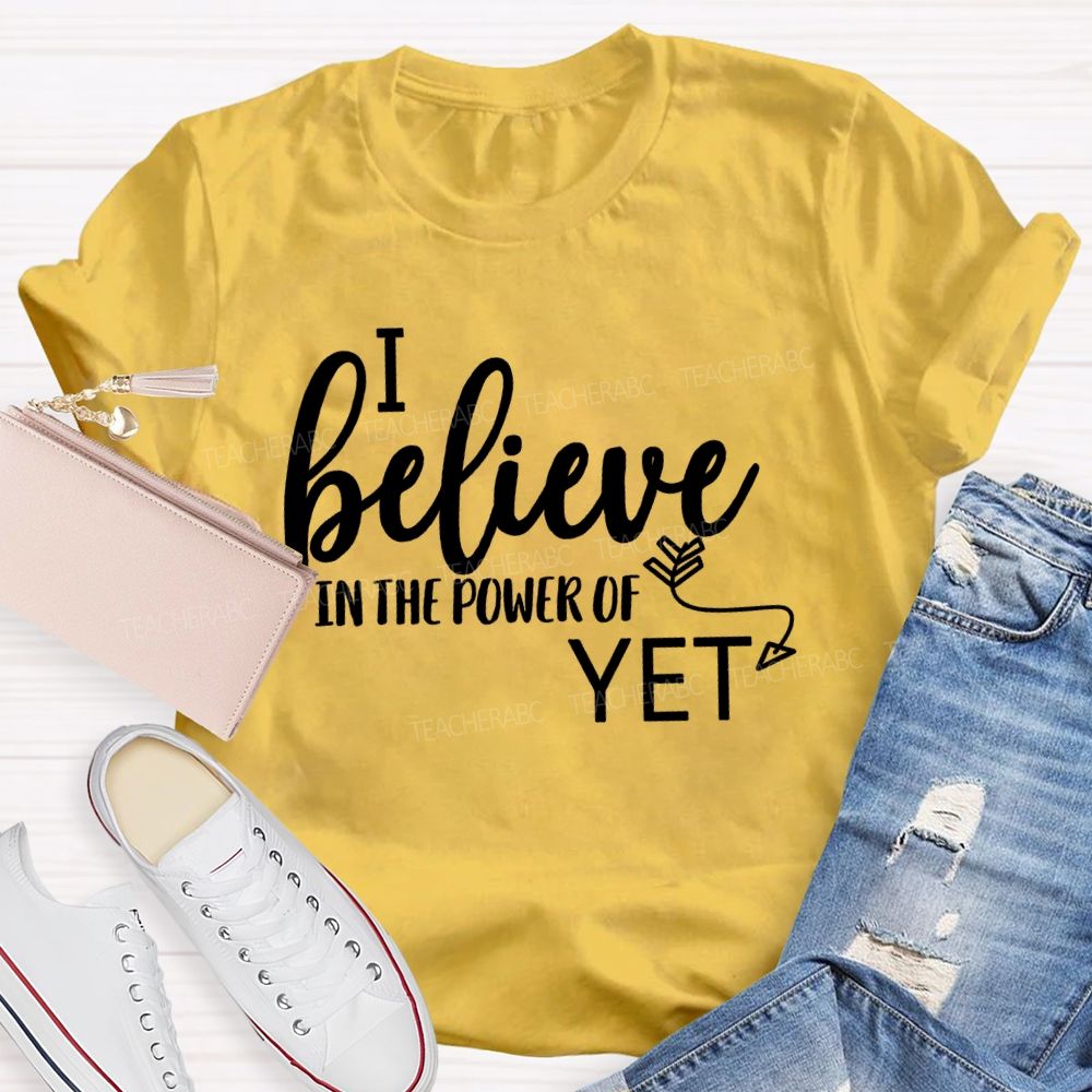 I Believe In The Power Of Yet Healthy Growth T-shirt